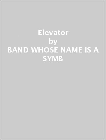 Elevator - BAND WHOSE NAME IS A SYMB