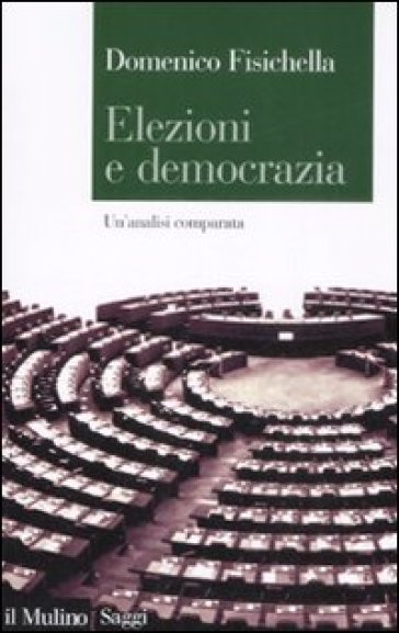 Elezioni e democrazia. Un'analisi comparata - Domenico Fisichella
