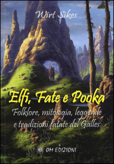 Elfi, fate e pooka folklore, mitologia, leggende e tradizioni fatate del Galles - Wirt Sikes