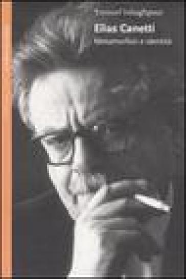 Elias Canetti. Metamorfosi e identità - Youssef Ishaghpour