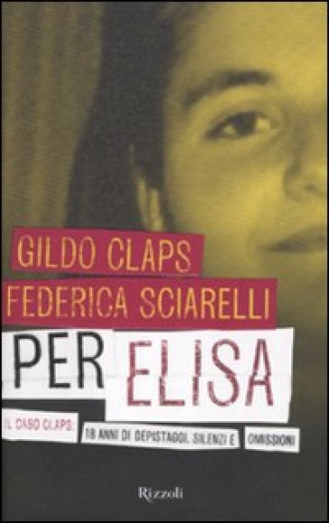 Per Elisa. Il caso Claps: 18 anni di depistaggi, silenzi e omissioni - Gildo Claps - Federica Sciarelli