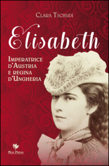 Elisabeth, imperatrice d'Austria e regina d'Ungheria - Clara Tschudi