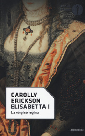 Elisabetta I. La vergine regina - Carolly Erickson