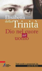 Elisabetta della Trinità. Dio nel cuore dell