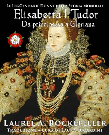 Elisabetta I Tudor: da principessa a Gloriana - Laurel A. Rockefeller
