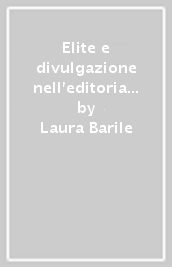 Elite e divulgazione nell editoria italiana dall Unità al fascismo