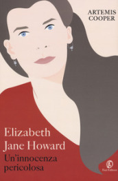 Elizabeth Jane Howard. Un innocenza pericolosa