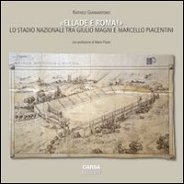 «Ellade e Roma!». Lo stadio nazionale tra Giulio Magni e Marcello Piacentini. Ediz. multilingue - Raffaele Giannantonio