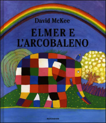 Elmer e l'arcobaleno. Ediz. illustrata - David McKee