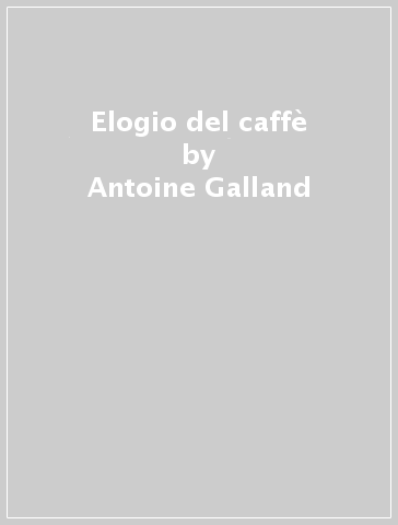 Elogio del caffè - Antoine Galland