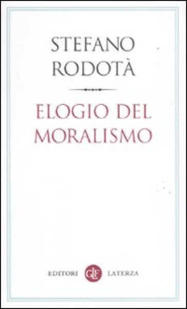 Elogio del moralismo - Stefano Rodotà