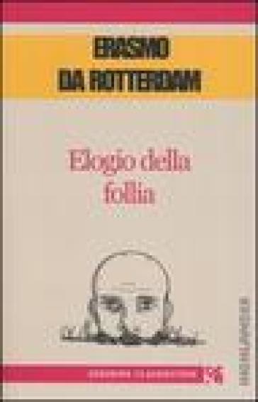 Elogio della follia - Erasmo Da Rotterdam