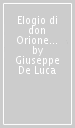 Elogio di don Orione con altri scritti e commenti su di lui