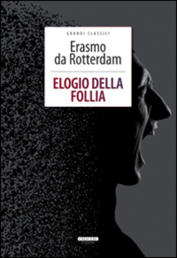 Elogio della follia. Ediz. integrale. Con Segnalibro - Erasmo Da Rotterdam