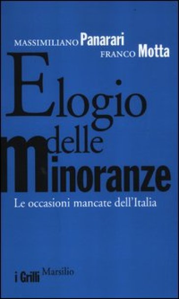 Elogio delle minoranze. Le occasioni mancate dell'Italia - Franco Motta - Massimiliano Panarari