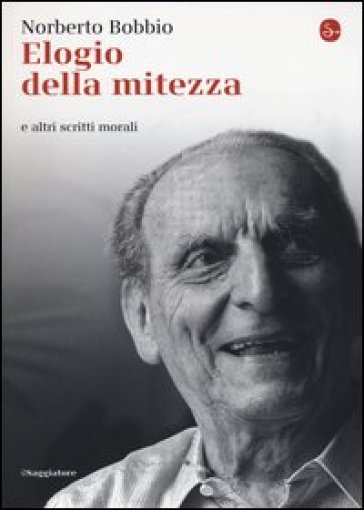 Elogio della mitezza e altri scritti morali - Norberto Bobbio