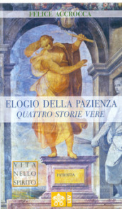 Elogio della pazienza. Quattro storie vere