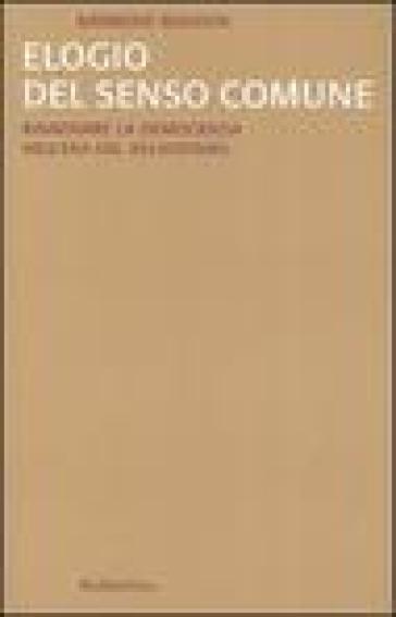 Elogio del senso comune. Rinnovare la democrazia nell'era del relativismo - Raymond Boudon
