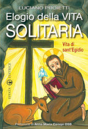 Elogio della vita solitaria. Vita di sant Egidio