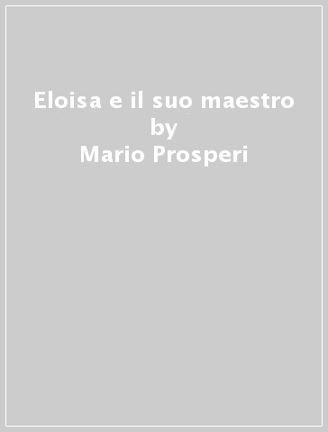 Eloisa e il suo maestro - Mario Prosperi