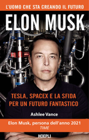 Elon Musk. Tesla, SpaceX e la sfida per un futuro fantastico - Ashlee Vance