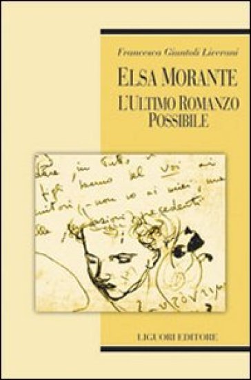 Elsa Morante. L'ultimo romanzo possibile - Francesca Giuntoli Liverani