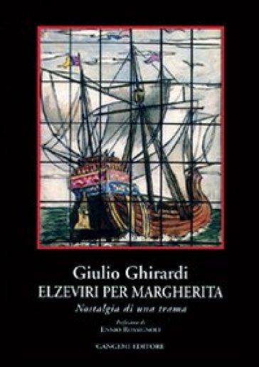 Elzeviri per Margherita. Nostalgia di una trama - Giulio Ghirardi