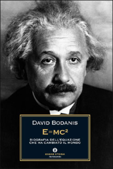E=mc². Biografia dell'equazione che ha cambiato il mondo - David Bodanis