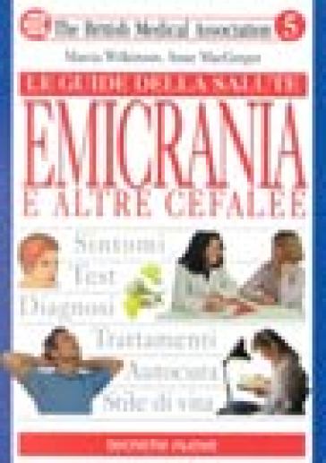 Emicrania e le altre cefalee - Marcia Wilkinson - Anne MacGregor - Anne McGregor