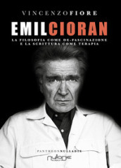 Emil Cioran. La filosofia come de-fascinazione e la scrittura come terapia