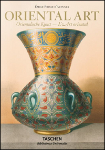 Emile Prisse d'Avennes. Oriental art-Orientalische Kunst-L'art oriental. Ediz. multilingue - Sheila Blair - Jonathan Bloom