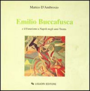 Emilio Buccafusca e il futurismo a Napoli negli anni Trenta - Matteo D