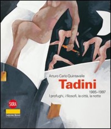 Emilio Tadini 1985-1996. I profughi, i filosofi, la città, la notte - Arturo Carlo Quintavalle