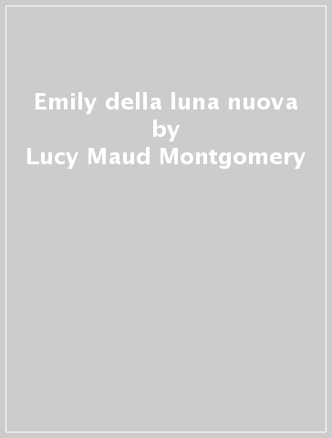 Emily della luna nuova - Lucy Maud Montgomery