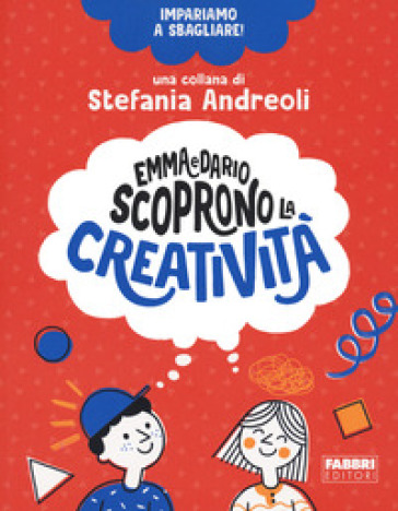 Emma e Dario scoprono la creatività. Impariamo a sbagliare! - Stefania Andreoli