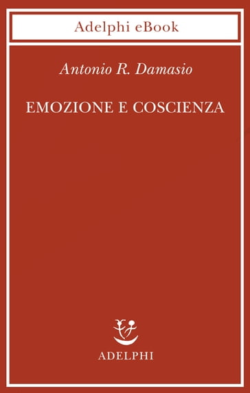 Emozione e coscienza - Antonio Damasio