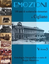 Emozioni - 100 Anni di Scuole Elementari a Cigliano Vol. 3