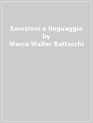 Emozioni e linguaggio - Marco Walter Battacchi - Margherita Renna - Thomas Suslow