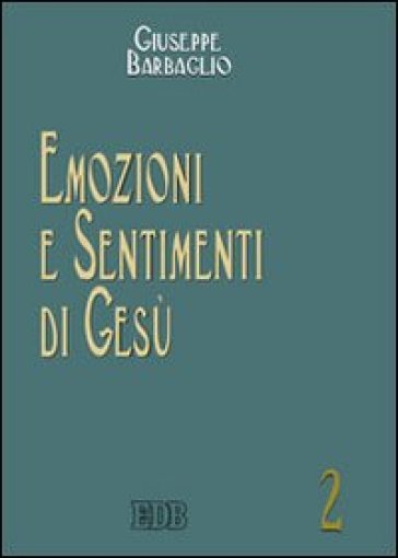 Emozioni e sentimenti di Gesù - Giuseppe Barbaglio