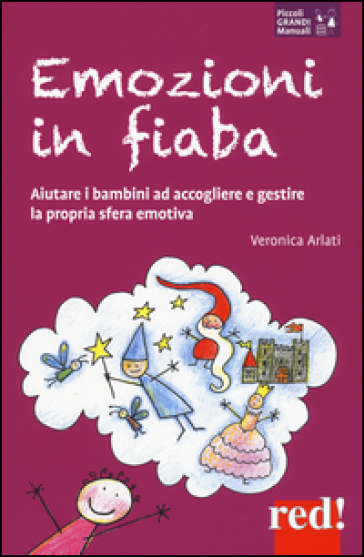 Emozioni in fiaba. Aiutare i bambini ad accogliere e gestire la propria sfera emotiva - Veronica Arlati