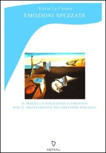 Emozioni spezzate. Il modello risintonico-emotivo per il trattamento dei disturbi psichici - Silvia La Chiusa