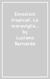 Emozioni tropicali. Le meraviglie del mare raccontate da un naturalista subacqueo