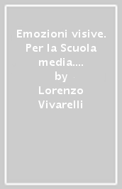 Emozioni visive. Per la Scuola media. Con ebook. Con espansione online. Con DVD-ROM. Vol. B1-B2: L  arte nella storia dalla preistoria al Settecento-L arte della storia dall Ottocento a oggi