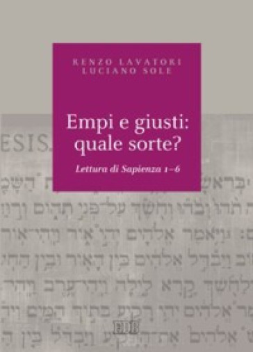 Empi e giusti: quale sorte? Lettura di Sapienza 1-6 - Renzo Lavatori - Luciano Sole