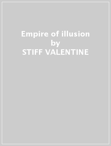 Empire of illusion - STIFF VALENTINE