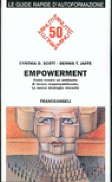 Empowerment. Come creare un ambiente di lavoro responsabilizzato - Cynthia D. Scott - Dennis T. Jaffe