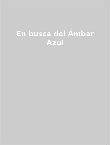 En busca del Ámbar Azul