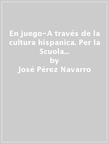 En juego-A través de la cultura hispanica. Per la Scuola media. Con e-book. Con espansione online - José Pérez Navarro - Carla Polettini