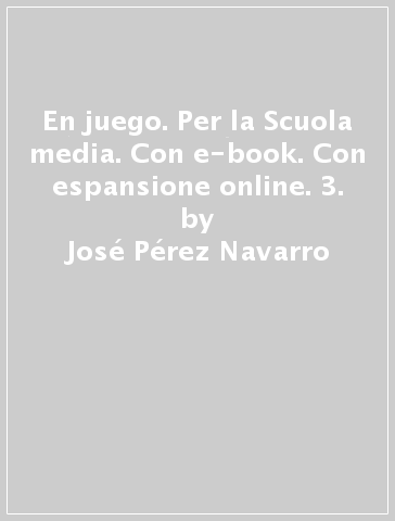 En juego. Per la Scuola media. Con e-book. Con espansione online. 3. - José Pérez Navarro - Carla Polettini