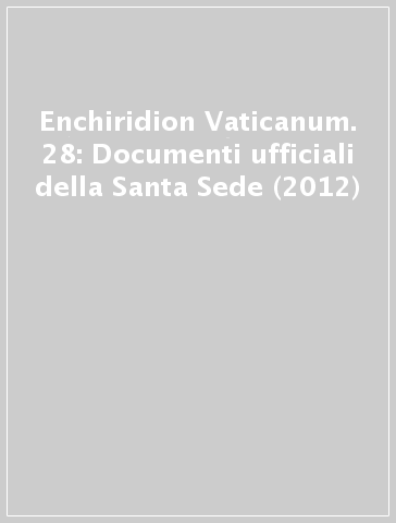 Enchiridion Vaticanum. 28: Documenti ufficiali della Santa Sede (2012)